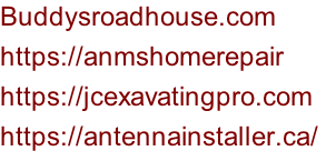 Buddysroadhouse.com  https://anmshomerepair https://jcexavatingpro.com https://antennainstaller.ca/