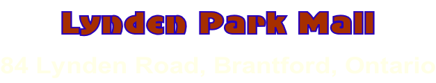 Lynden Park Mall  84 Lynden Road, Brantford, Ontario